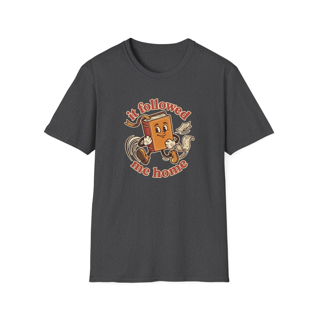 It Followed Me Home Tshirt