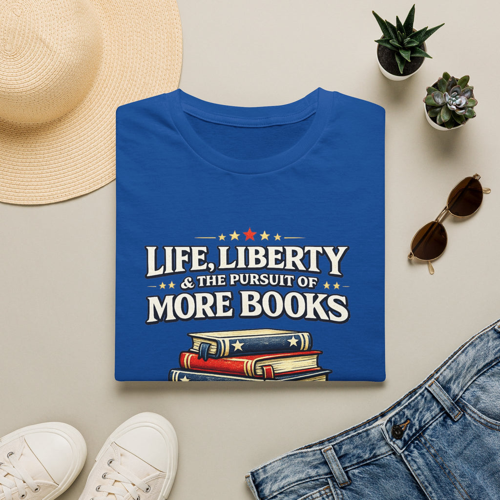 Life, Liberty and the Pursuit of More Books Tshirt