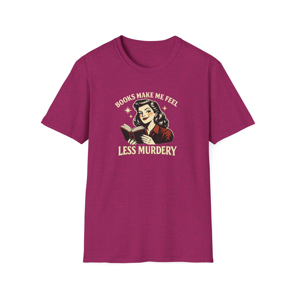 Books Make Me Feel Less Murdery Tshirt