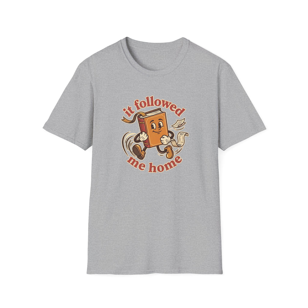 It Followed Me Home Tshirt
