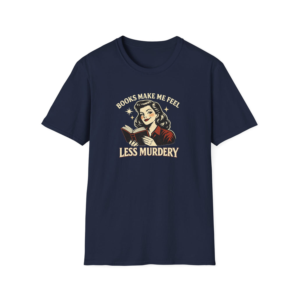 Books Make Me Feel Less Murdery Tshirt