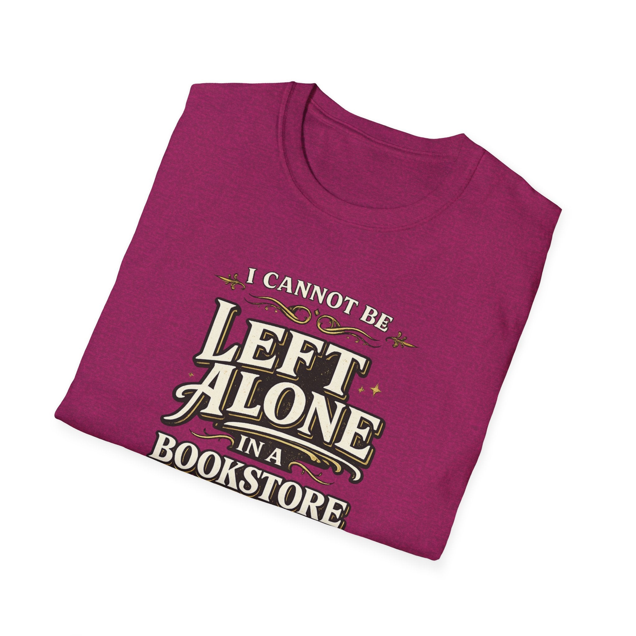 I Cannot Be Left Alone in a Bookstore Tshirt