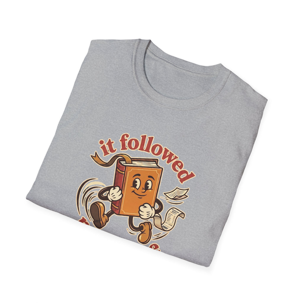 It Followed Me Home Tshirt