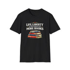 Life, Liberty and the Pursuit of More Books Tshirt