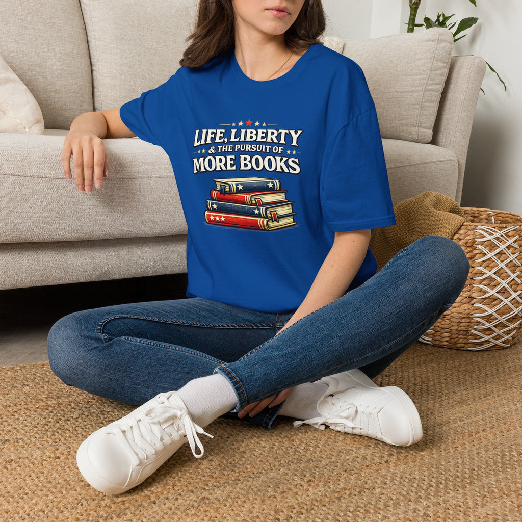 Life, Liberty and the Pursuit of More Books Tshirt
