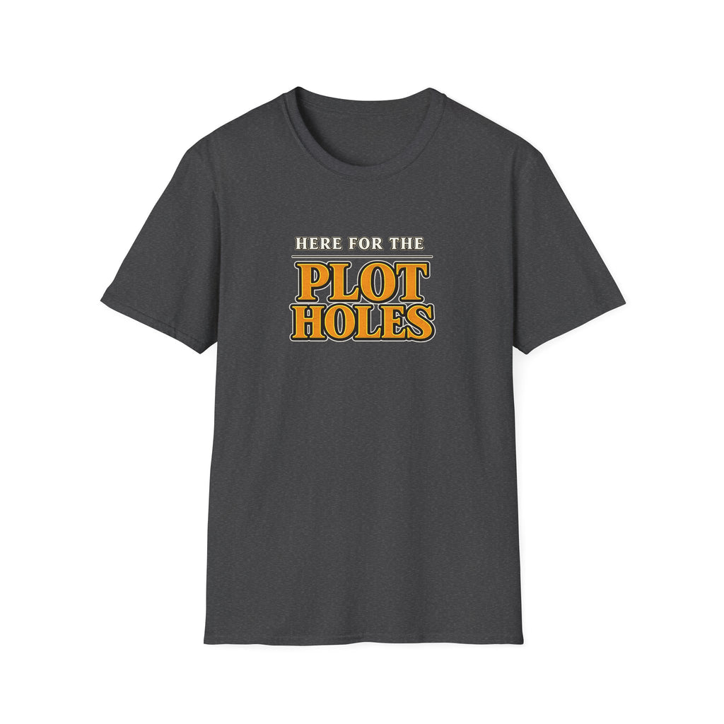 Here for the Plot Holes Tshirt