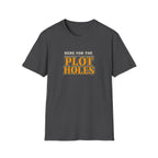 Here for the Plot Holes Tshirt