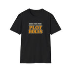 Here for the Plot Holes Tshirt