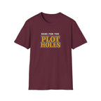 Here for the Plot Holes Tshirt