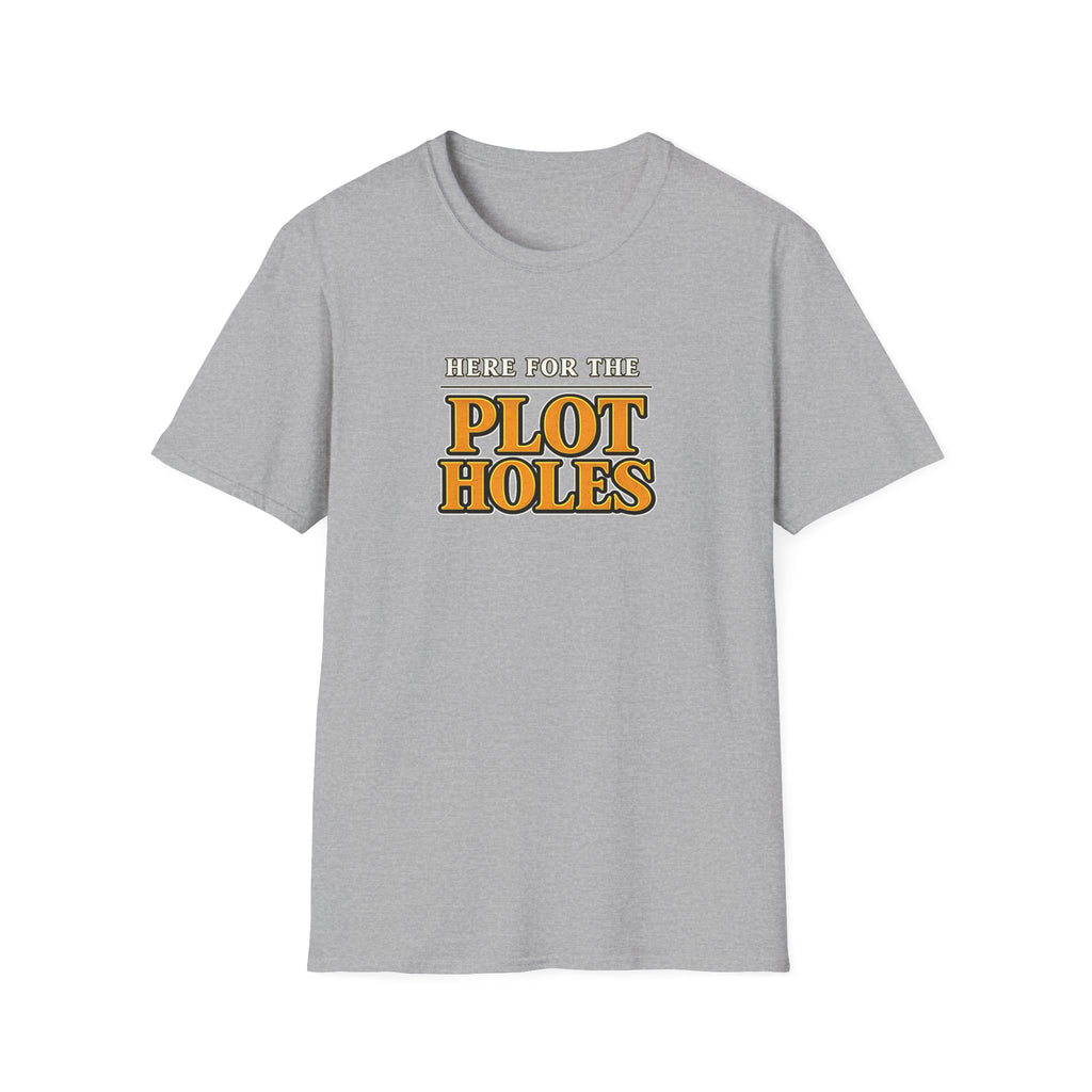 Here for the Plot Holes Tshirt