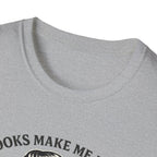 Books Make Me Feel Less Murdery Tshirt