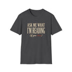 Ask Me What I'm Reading Tshirt