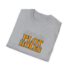 Here for the Plot Holes Tshirt