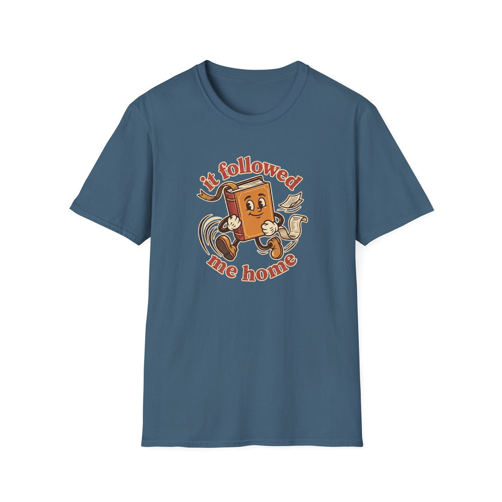 It Followed Me Home Tshirt