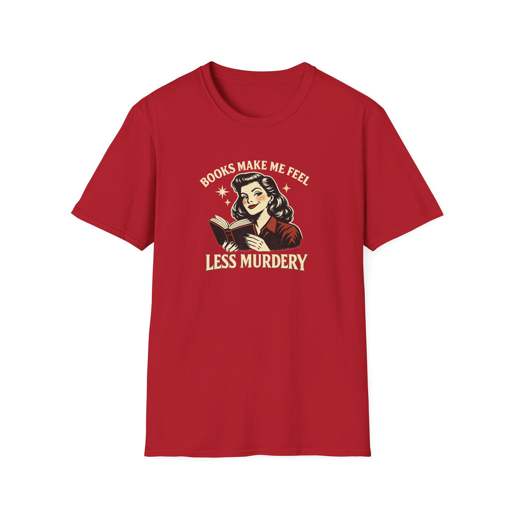 Books Make Me Feel Less Murdery Tshirt