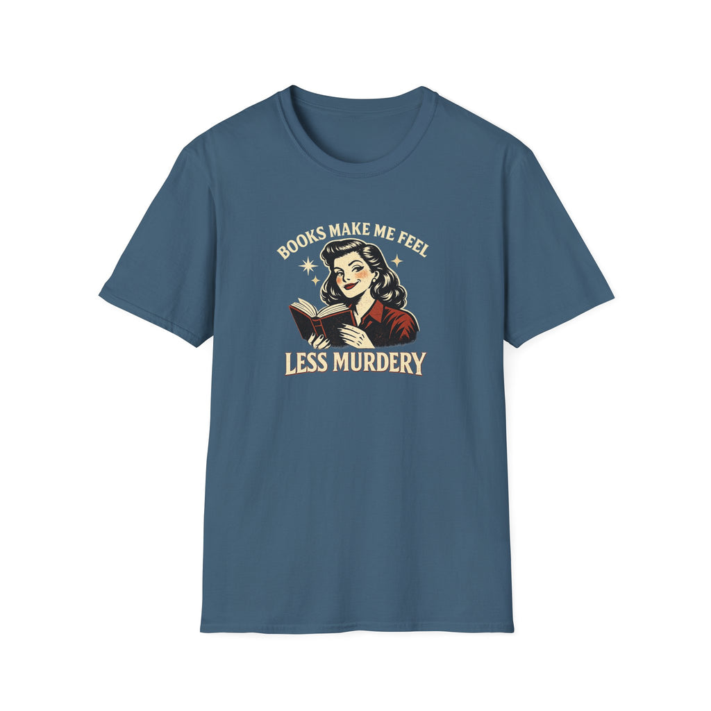 Books Make Me Feel Less Murdery Tshirt