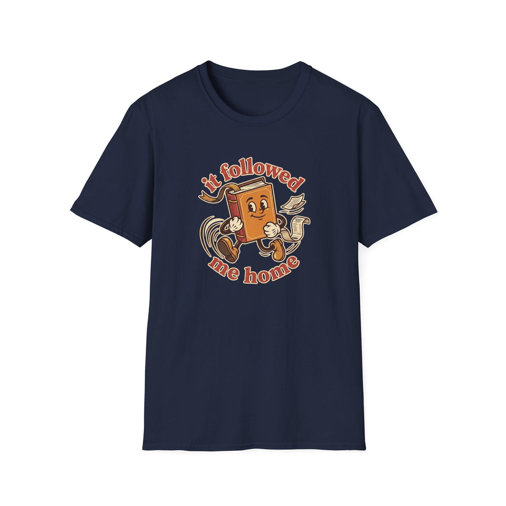 It Followed Me Home Tshirt