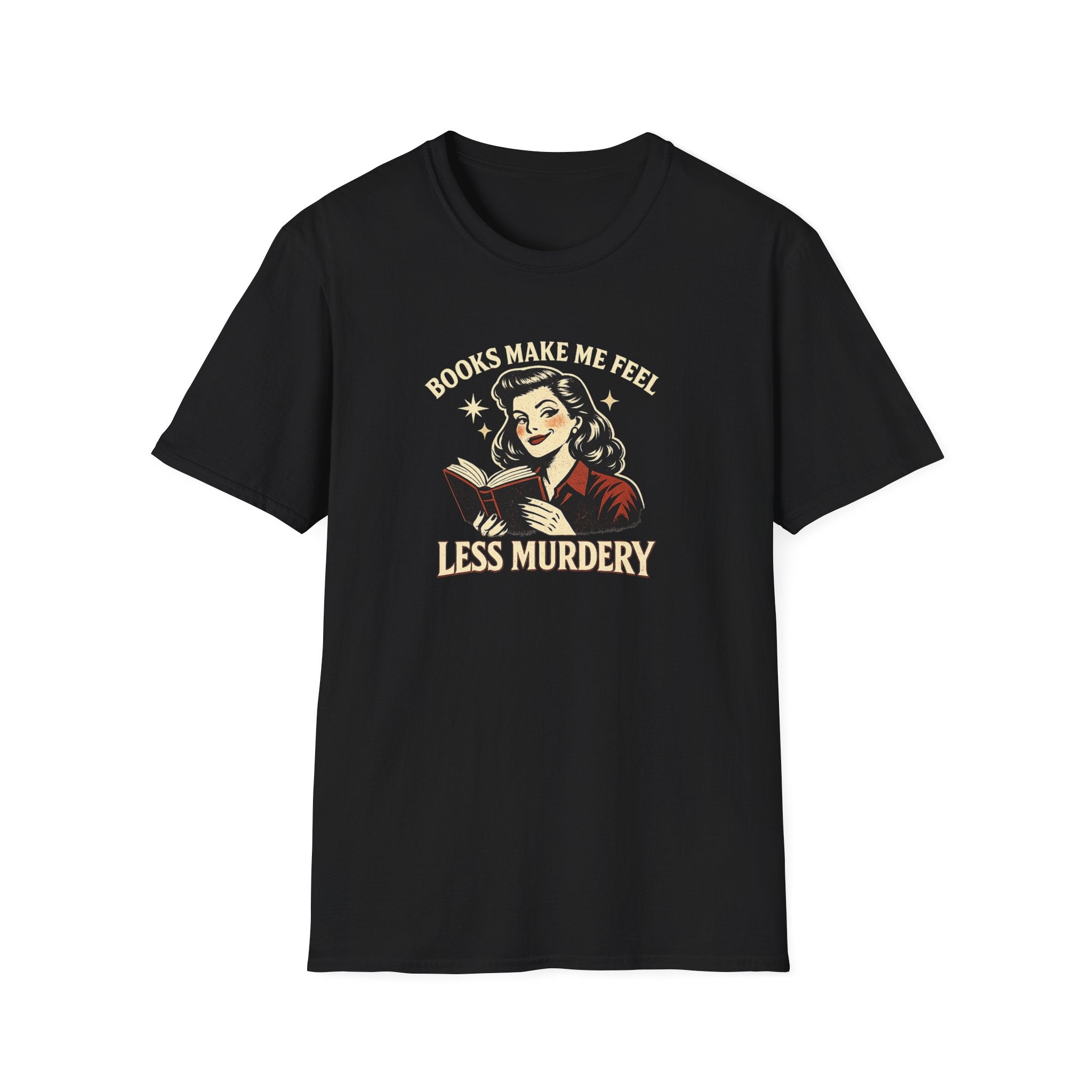 Books Make Me Feel Less Murdery Tshirt
