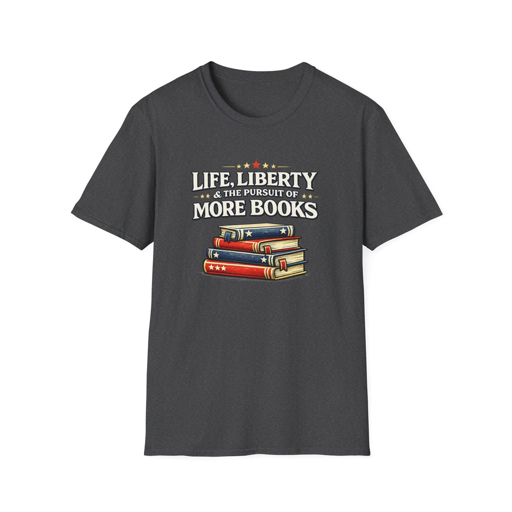 Life, Liberty and the Pursuit of More Books Tshirt