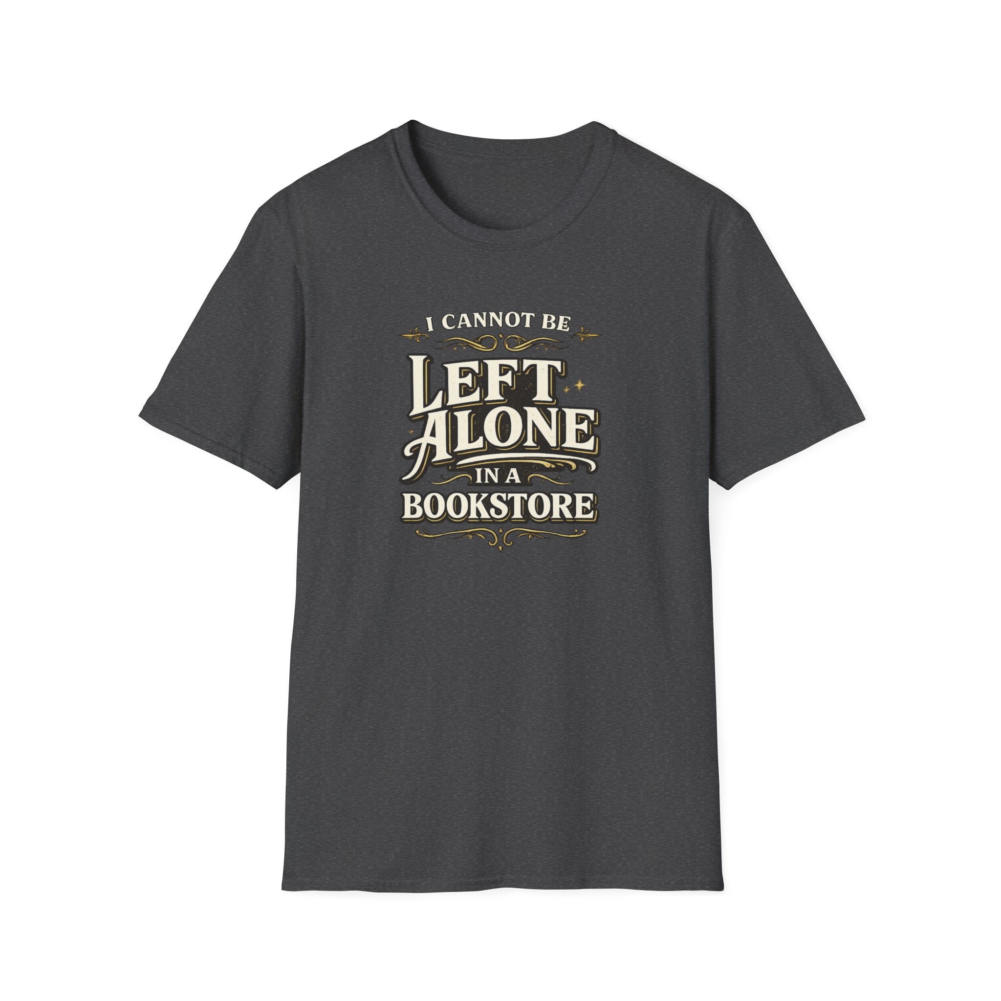 I Cannot Be Left Alone in a Bookstore Tshirt