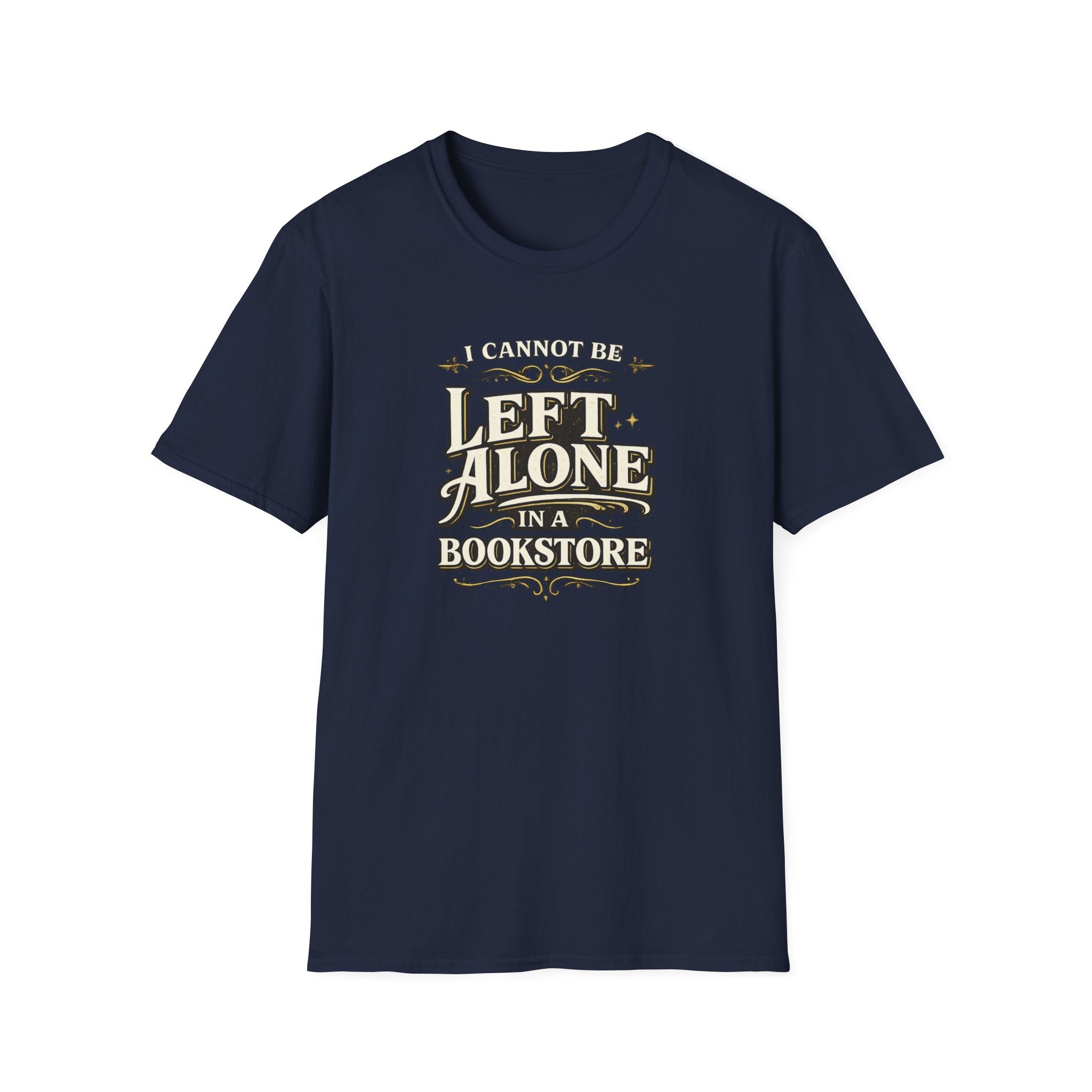 I Cannot Be Left Alone in a Bookstore Tshirt