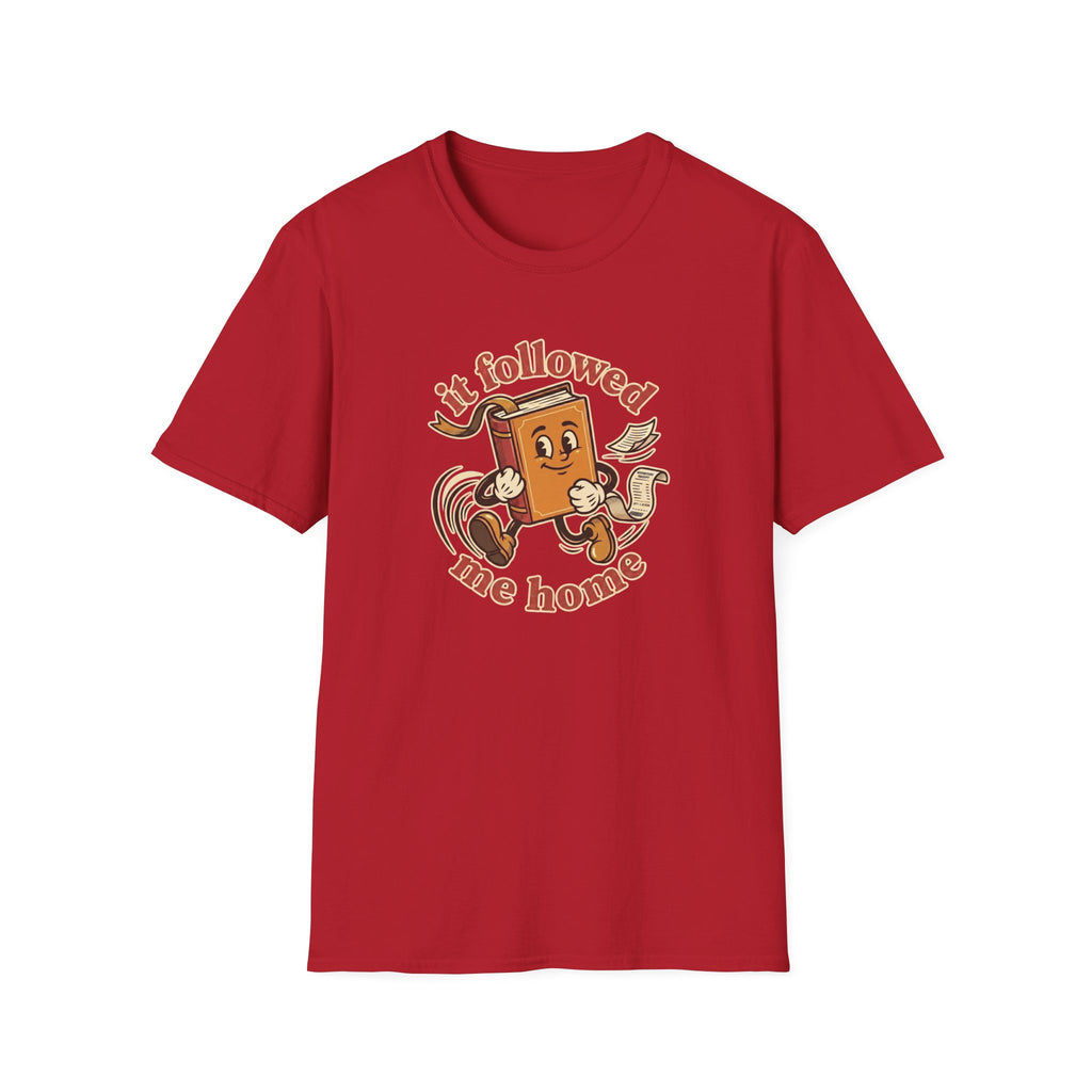 It Followed Me Home Tshirt