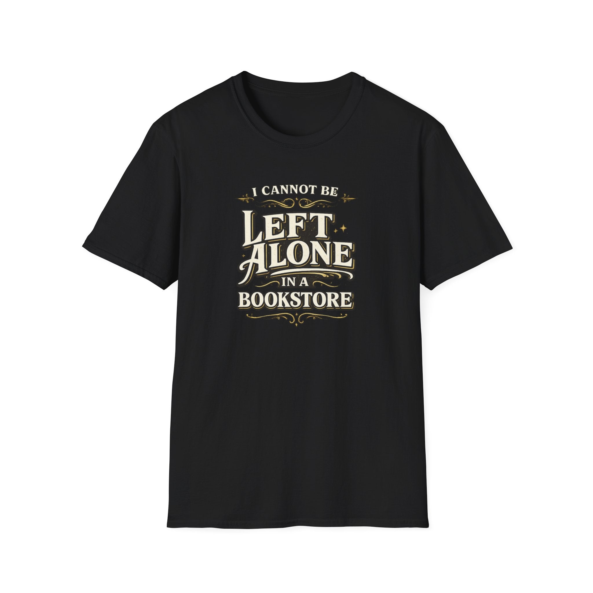 I Cannot Be Left Alone in a Bookstore Tshirt